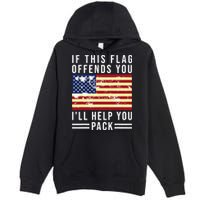 If This Flag Offends You I'll Help You Pack Premium Pullover Hoodie