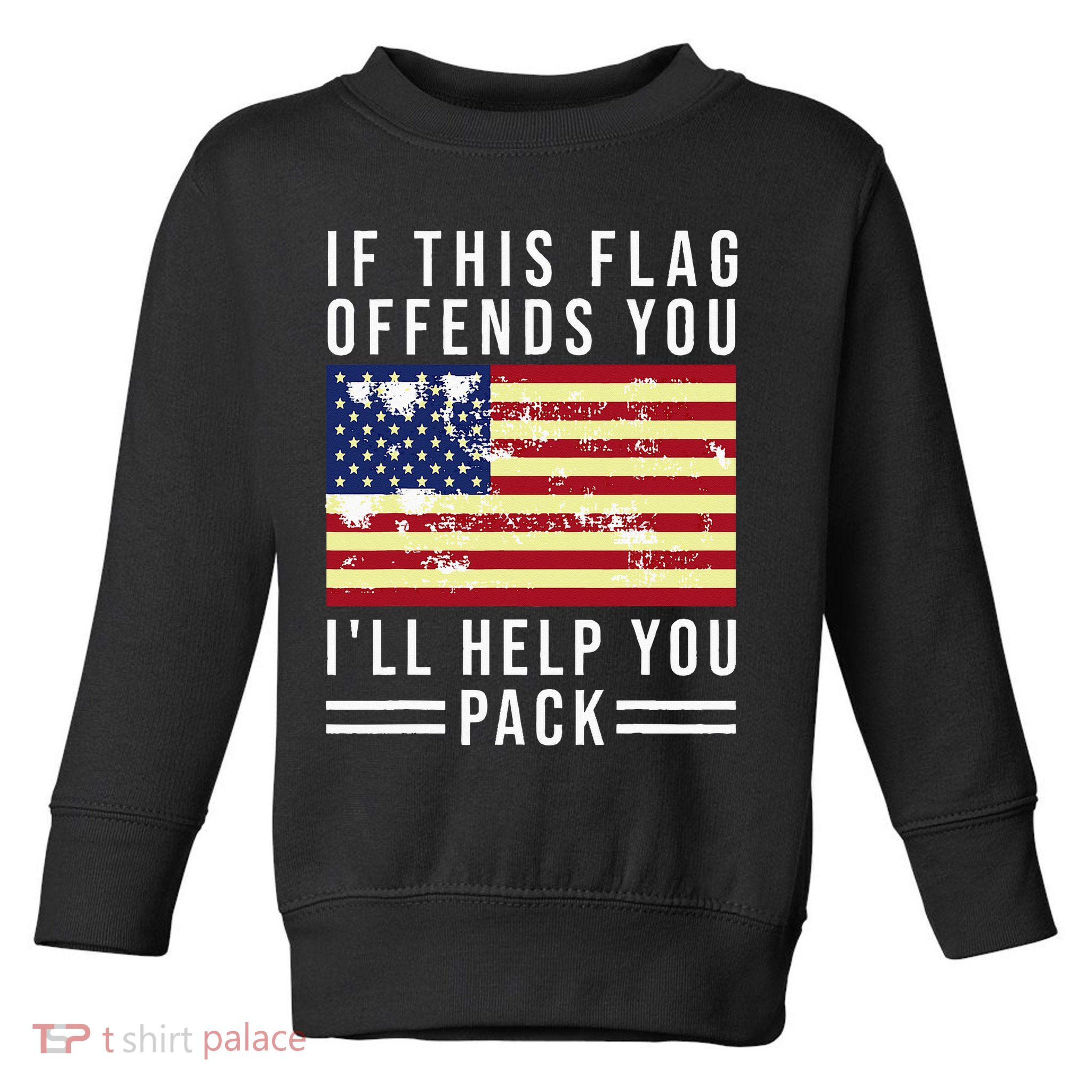 If This Flag Offends You I'll Help You Pack Toddler Sweatshirt