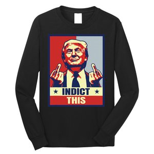 Indict This Funny Trump 2024 Long Sleeve Shirt