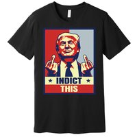 Indict This Funny Trump 2024 Premium T-Shirt