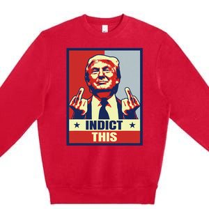 Indict This Funny Trump 2024 Premium Crewneck Sweatshirt