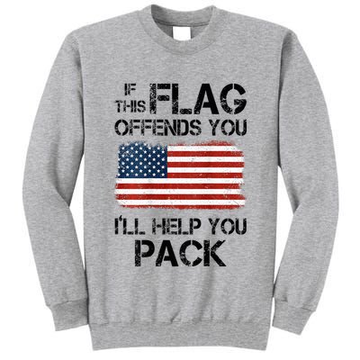 If This Flag Offends You ILl Help You Pack Tall Sweatshirt