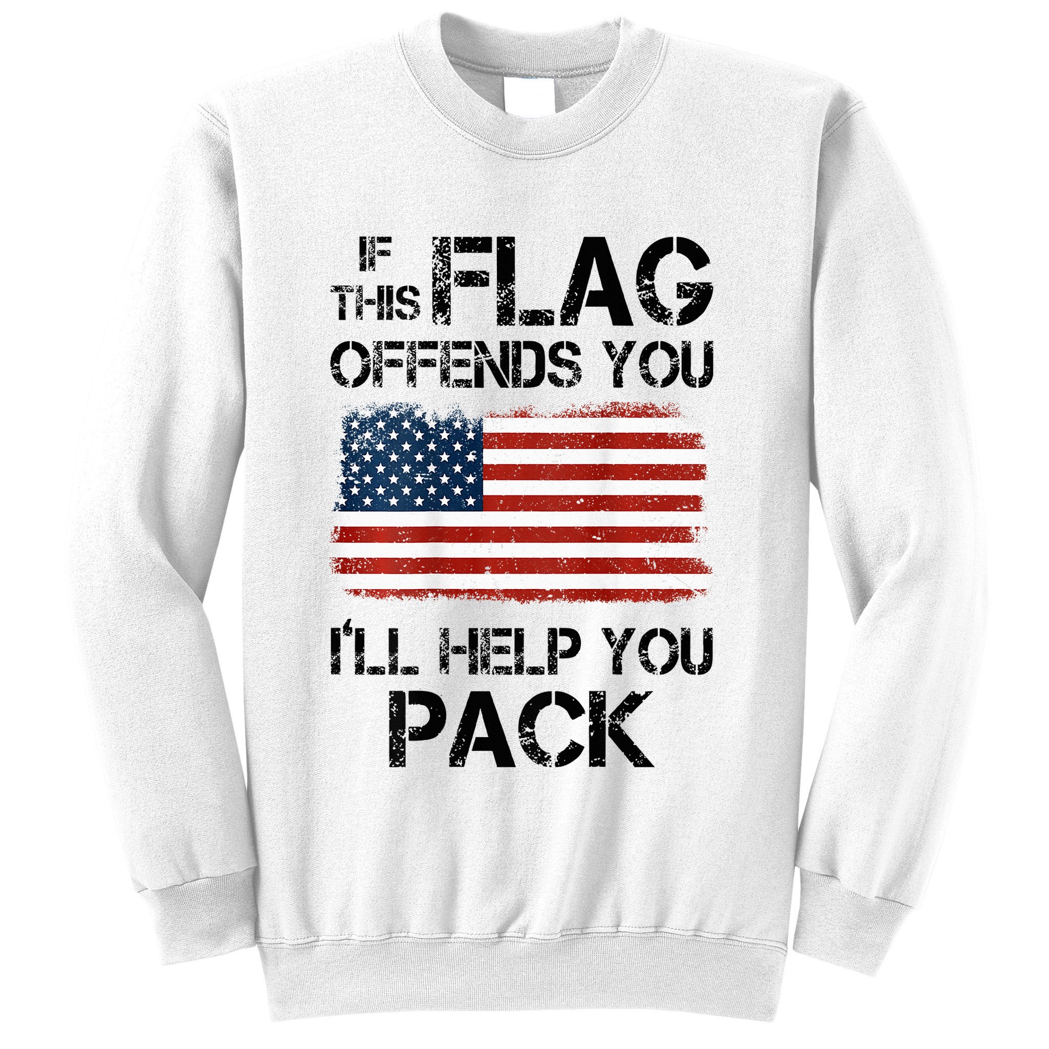 If This Flag Offends You ILl Help You Pack Sweatshirt