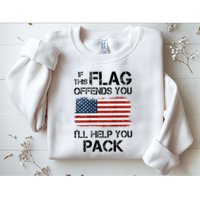 If This Flag Offends You ILl Help You Pack Sweatshirt