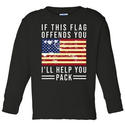 If This Flag Offends You Ill Help You Pack Toddler Long Sleeve Shirt