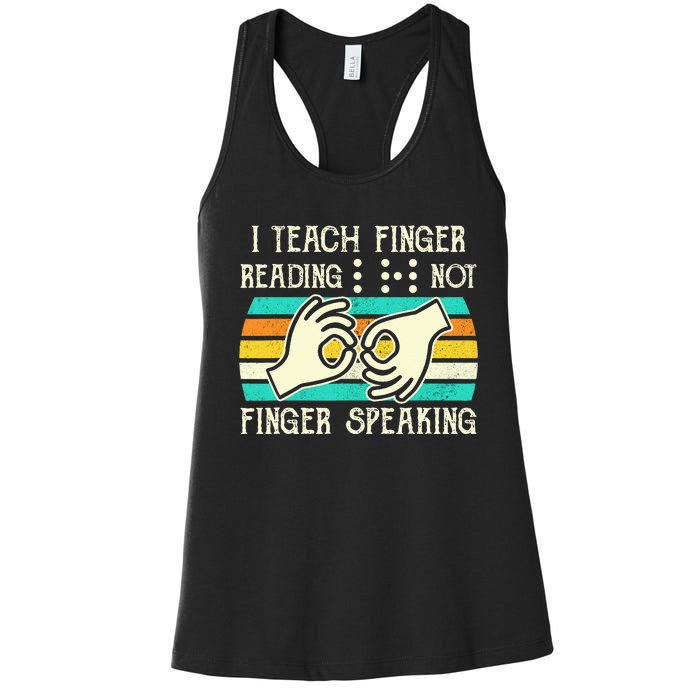 I Teach Fingers Reading Not Fingers Speaking Braille Teacher Women's Racerback Tank