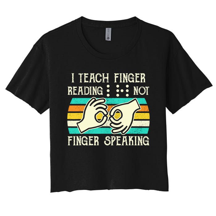 I Teach Fingers Reading Not Fingers Speaking Braille Teacher Women's Crop Top Tee