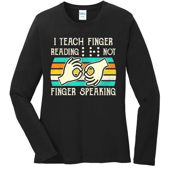 I Teach Fingers Reading Not Fingers Speaking Braille Teacher Ladies Long Sleeve Shirt