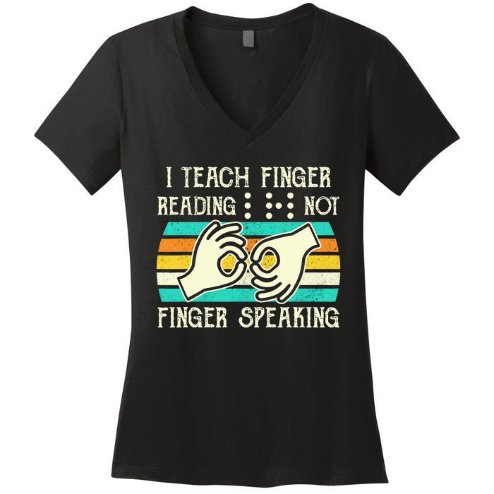 I Teach Fingers Reading Not Fingers Speaking Braille Teacher Women's V-Neck T-Shirt