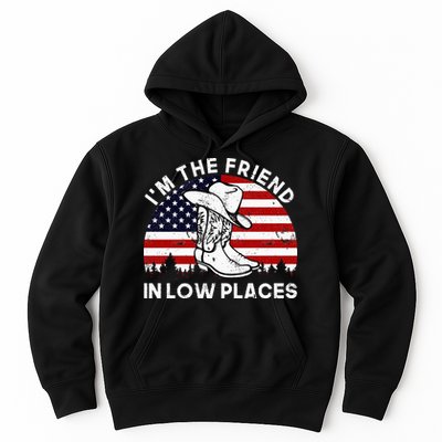 IM The Friend In Low Places Vintage Cowboy Hat Usa Flag Hoodie