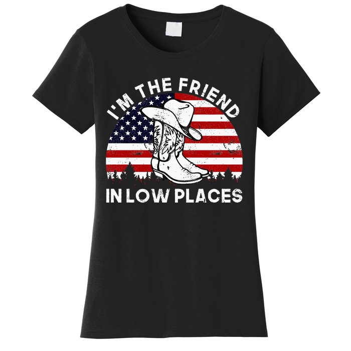 IM The Friend In Low Places Vintage Cowboy Hat Usa Flag Women's T-Shirt