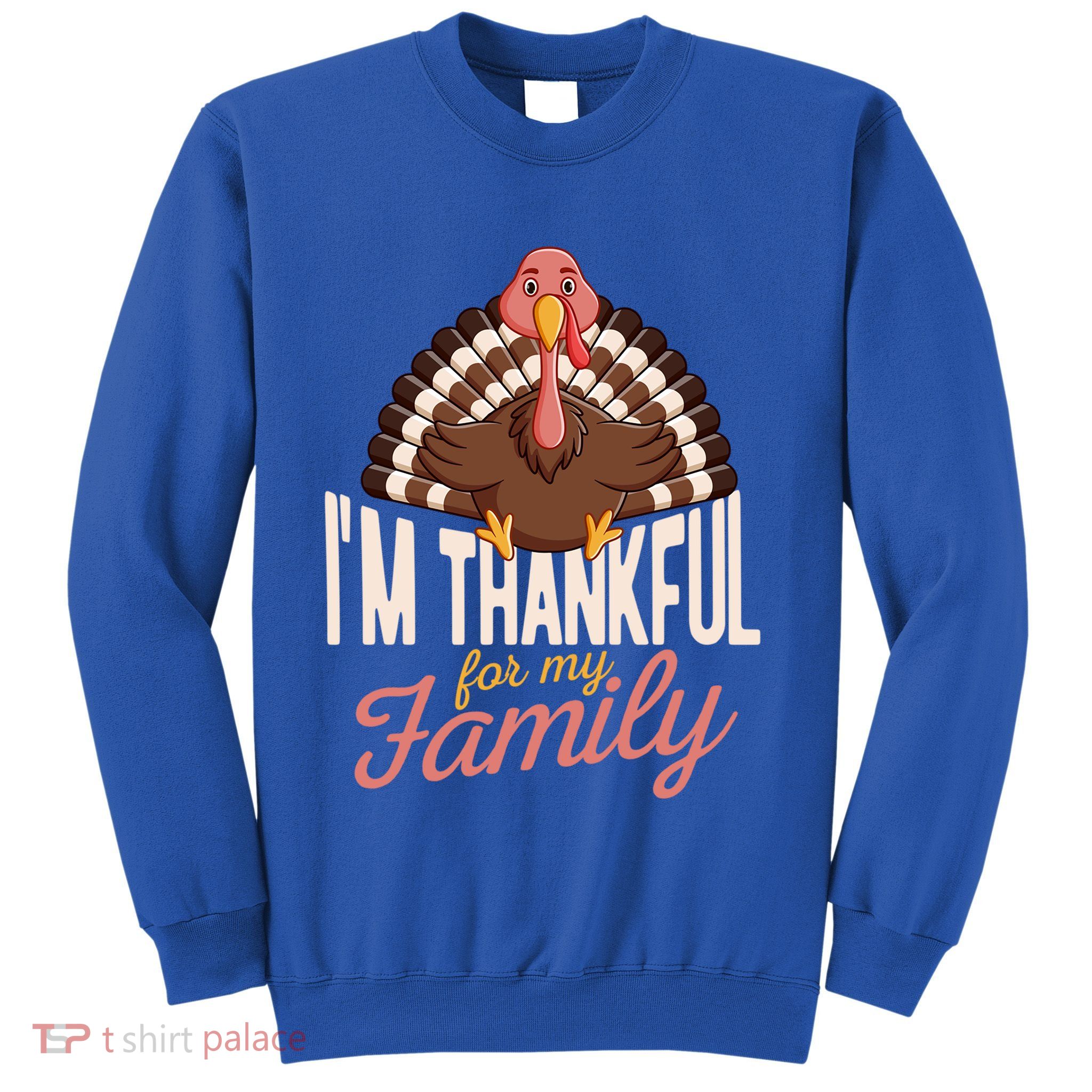 Im Thankful For My Family Funny Turkey Day Thanksgiving Gift Sweatshirt