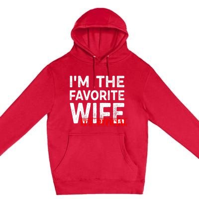 IM The Favorite Wife Funny Wife Premium Pullover Hoodie