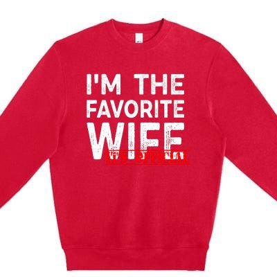 IM The Favorite Wife Funny Wife Premium Crewneck Sweatshirt