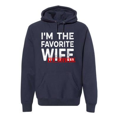 IM The Favorite Wife Funny Wife Premium Hoodie