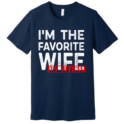 IM The Favorite Wife Funny Wife Premium T-Shirt