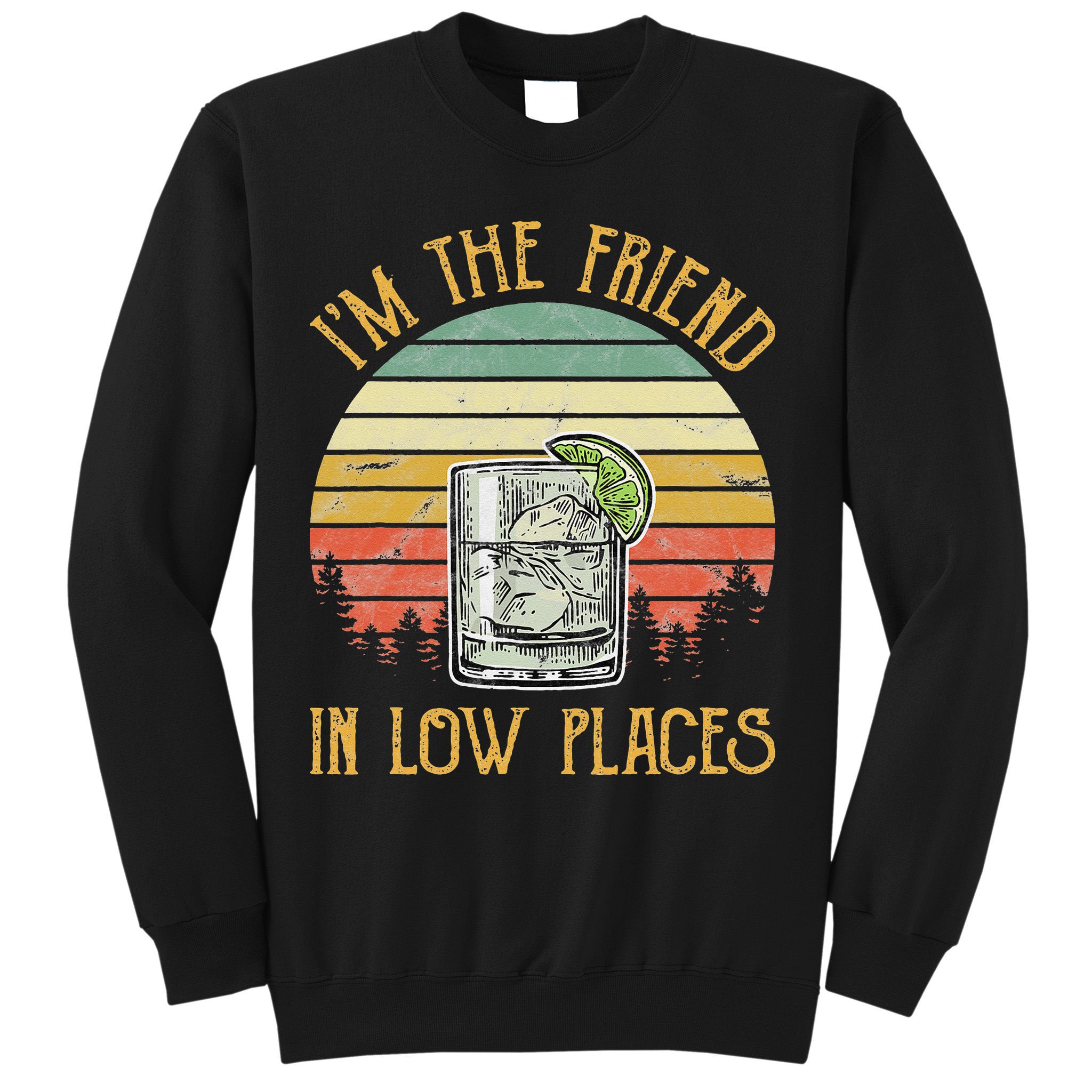 I'm The Friend In Low Places Country Music Sweatshirt