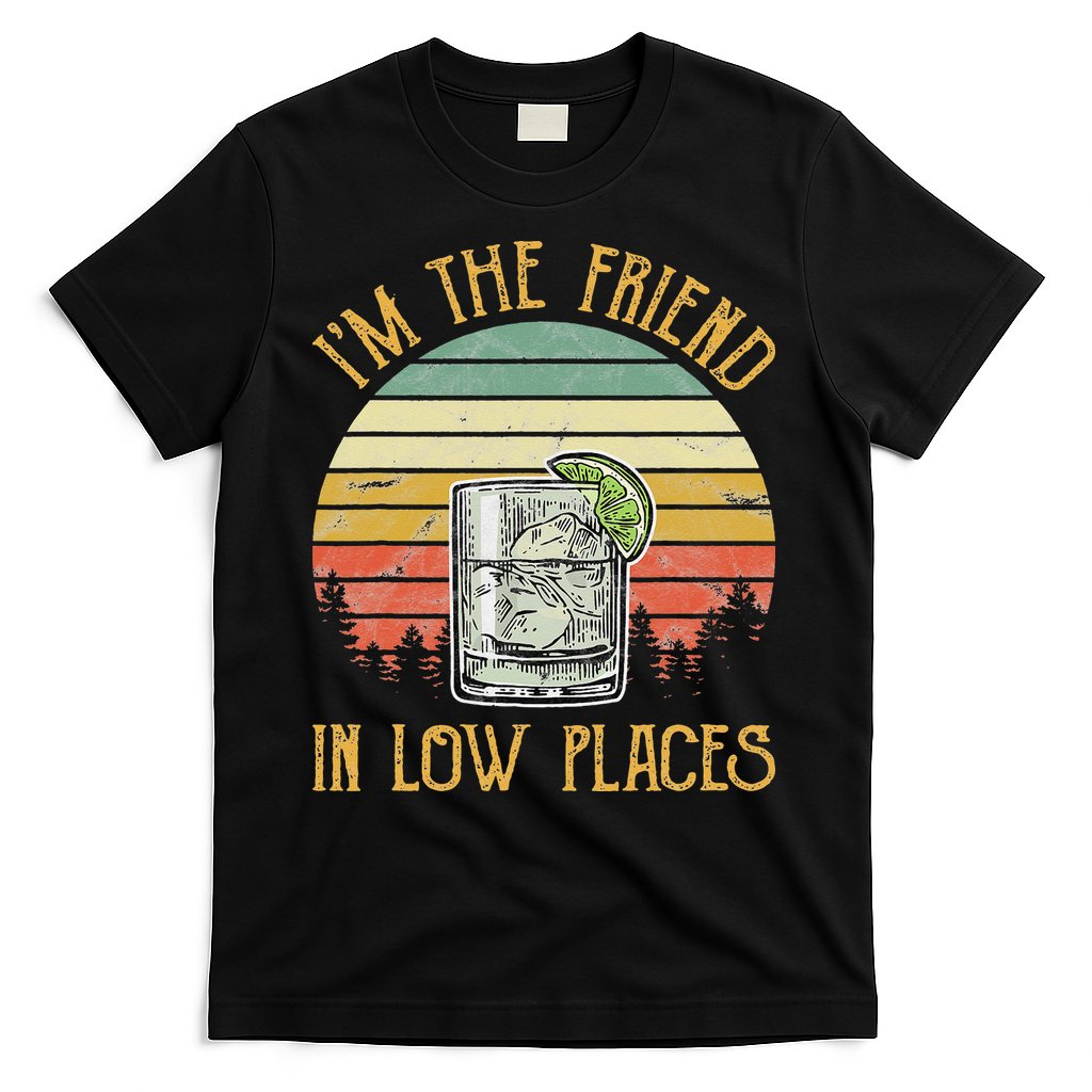 I'm The Friend In Low Places Country Music T-Shirt