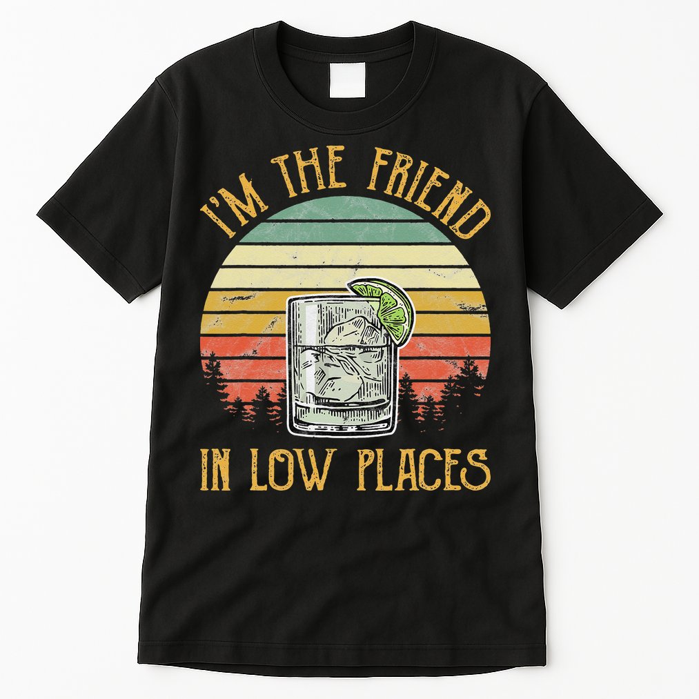 I'm The Friend In Low Places Country Music Tall T-Shirt