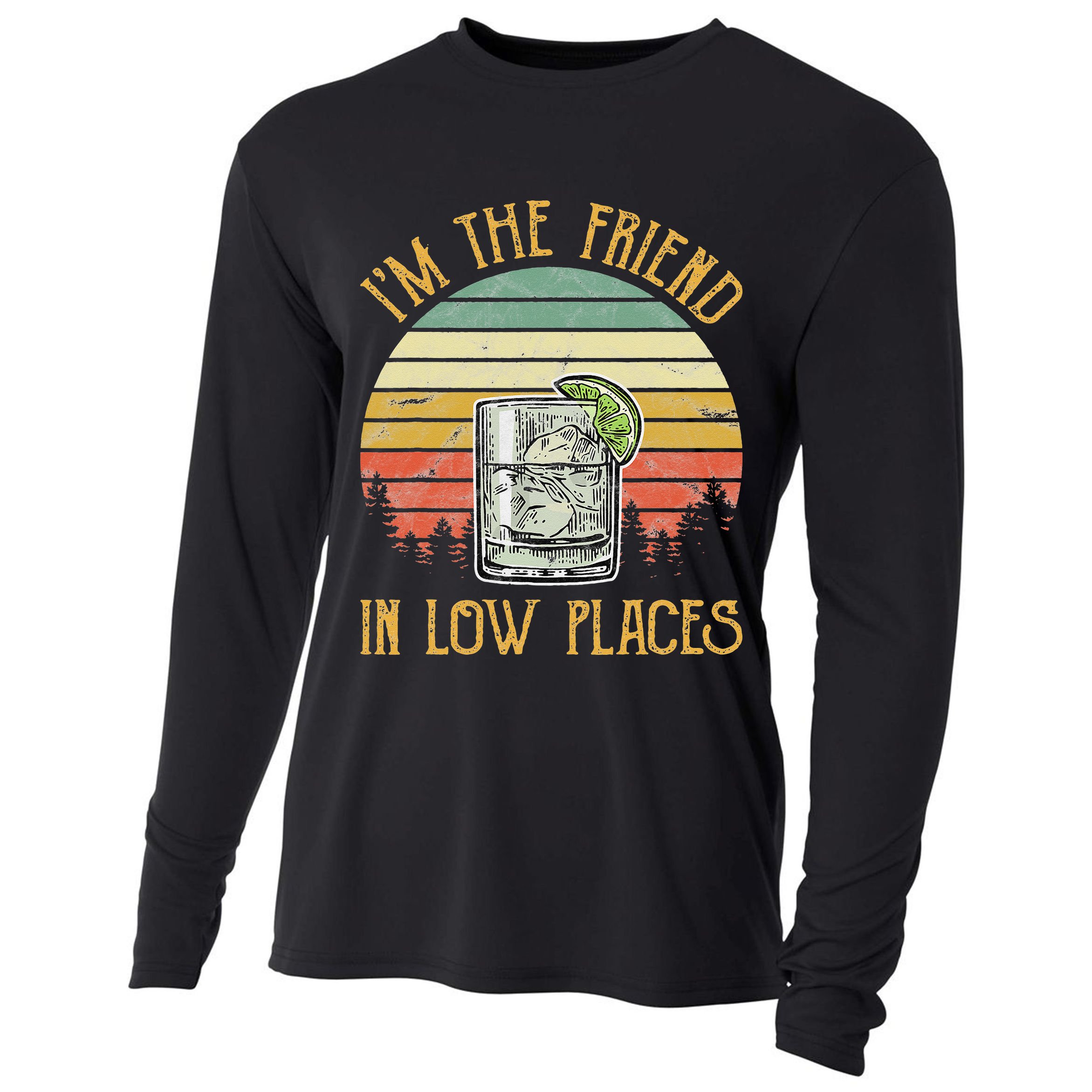 I'm The Friend In Low Places Country Music Cooling Performance Long Sleeve Crew