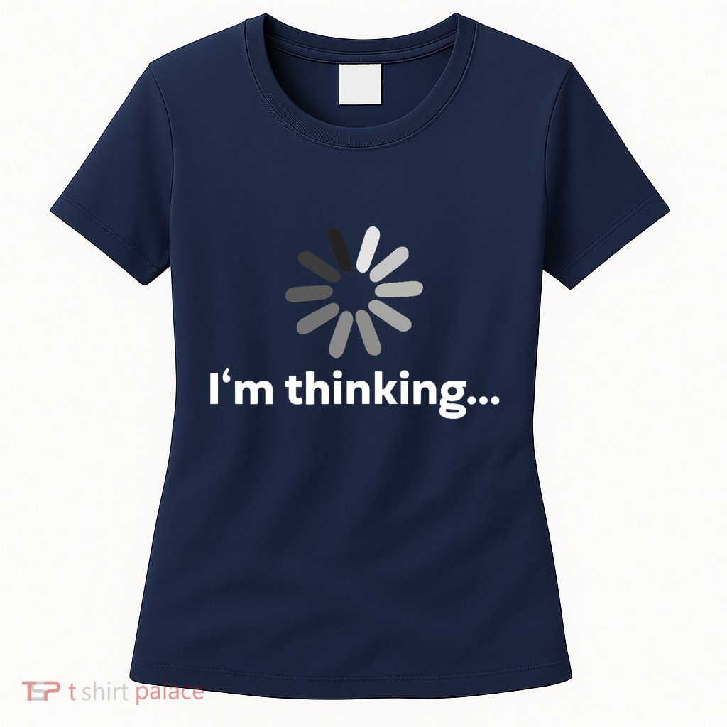 I'm Thinking... Funny Guys Gift Womens T-Shirt