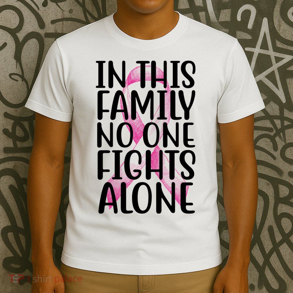 In This Family No One Fights Alone Breast Cancer Ribbon T-Shirt