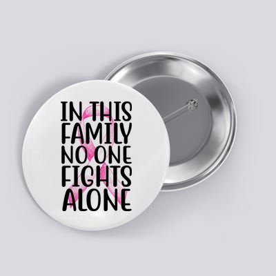 In This Family No One Fights Alone Breast Cancer Ribbon Button