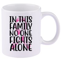 In This Family No One Fights Alone Breast Cancer Ribbon 11oz C Handle Ceramic Mug