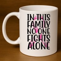 In This Family No One Fights Alone Breast Cancer Ribbon 11oz C Handle Ceramic Mug