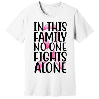 In This Family No One Fights Alone Breast Cancer Ribbon Premium T-Shirt