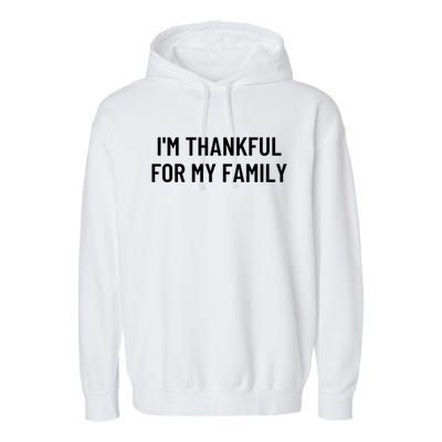 Im Thankful For My Family Great Gift Garment-Dyed Fleece Hoodie