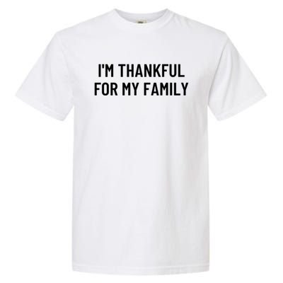 Im Thankful For My Family Great Gift Garment-Dyed Heavyweight T-Shirt