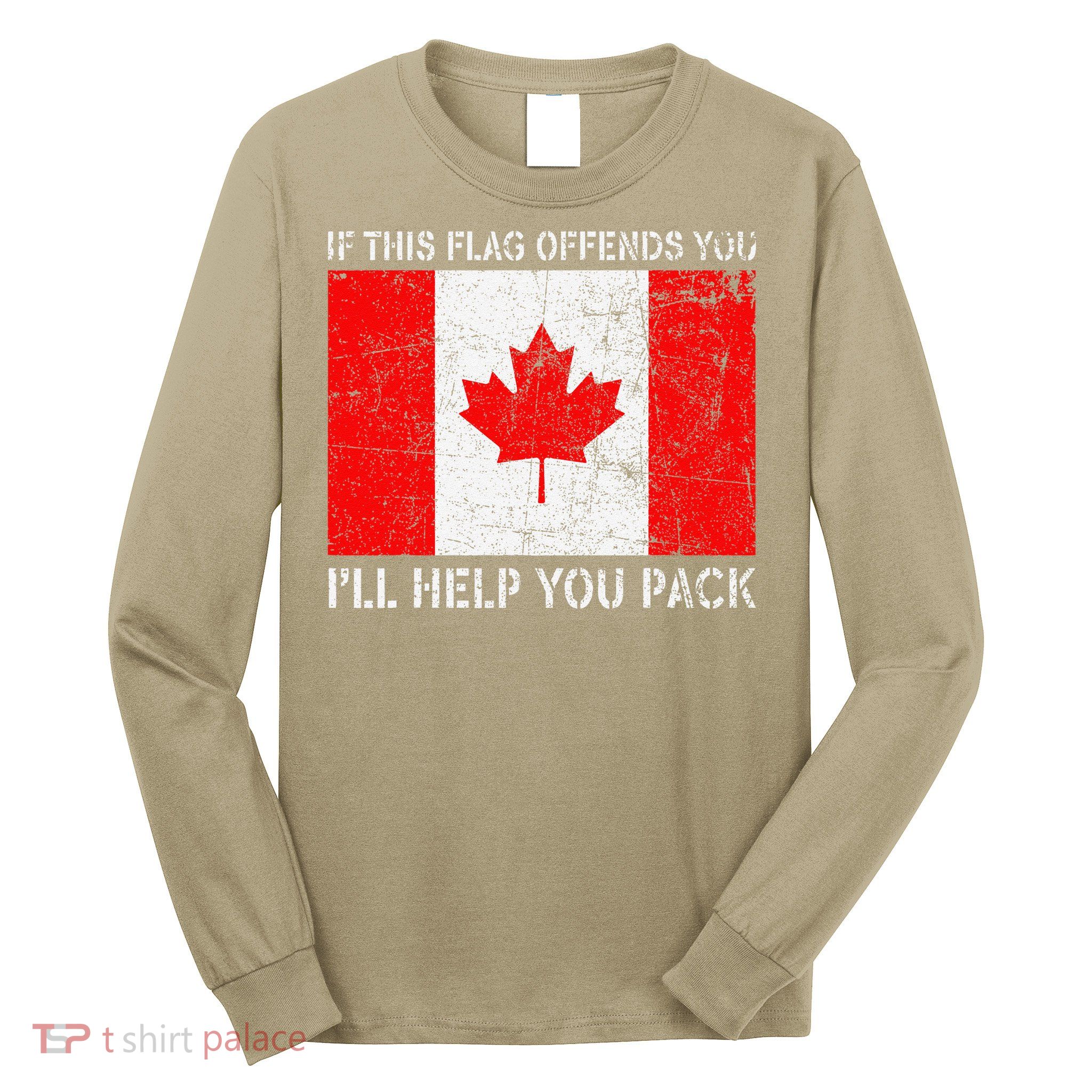If This Flag Offends You Ill Help You Pack Canada Flag Long Sleeve Shirt