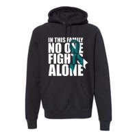 In This Family No One Fights AloneCervical Cancer Awareness Premium Hoodie