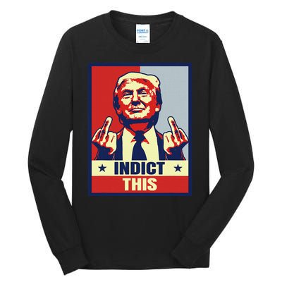 Indict This Funny Trump Shirts 2024 Tall Long Sleeve T-Shirt