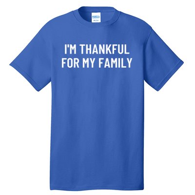 IM Thankful For My Family Funny Gift Tall T-Shirt