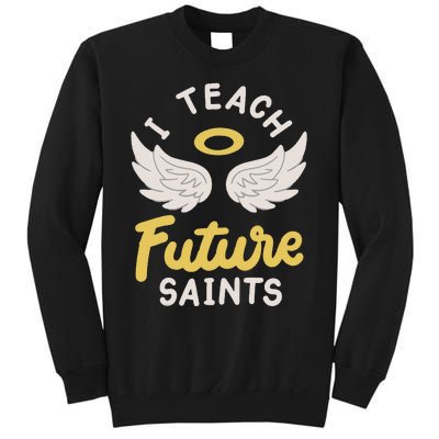 I Teach Future Saints Sweatshirt