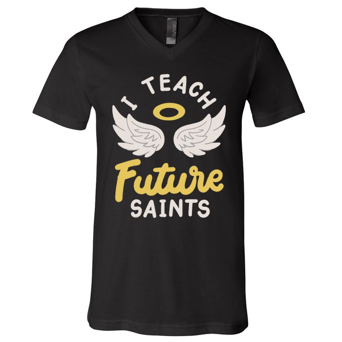 I Teach Future Saints V-Neck T-Shirt