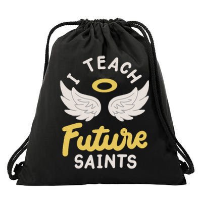 I Teach Future Saints Drawstring Bag