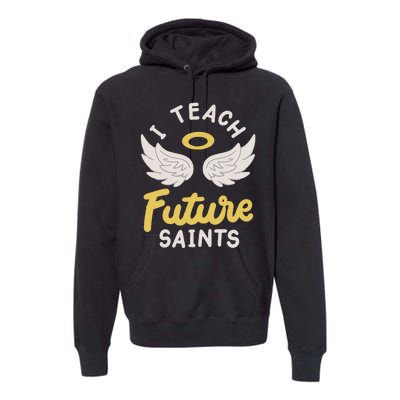 I Teach Future Saints Premium Hoodie