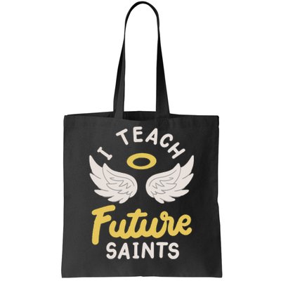 I Teach Future Saints Tote Bag