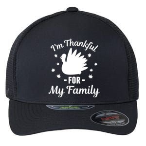 IM Thankful For My Family Thanksgiving Christmas Every Day Gift Flexfit Unipanel Trucker Cap