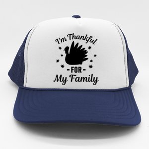 IM Thankful For My Family Thanksgiving Christmas Every Day Gift Trucker Hat