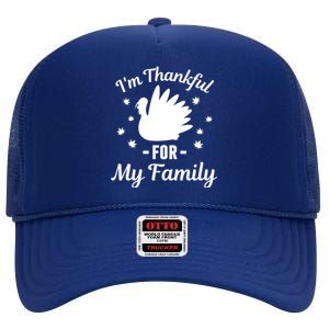 IM Thankful For My Family Thanksgiving Christmas Every Day Gift High Crown Mesh Back Trucker Hat