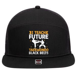 I Teach Future Taekwondo Black Belts Martial Arts Tkd Gift 7 Panel Mesh Trucker Snapback Hat