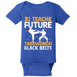 I Teach Future Taekwondo Black Belts Martial Arts Tkd Gift Baby Bodysuit