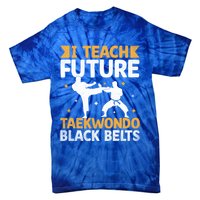 I Teach Future Taekwondo Black Belts Martial Arts Tkd Gift Tie-Dye T-Shirt