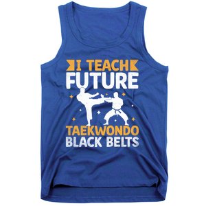 I Teach Future Taekwondo Black Belts Martial Arts Tkd Gift Tank Top