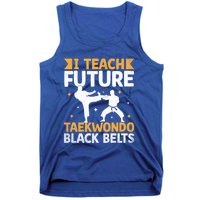 I Teach Future Taekwondo Black Belts Martial Arts Tkd Gift Tank Top