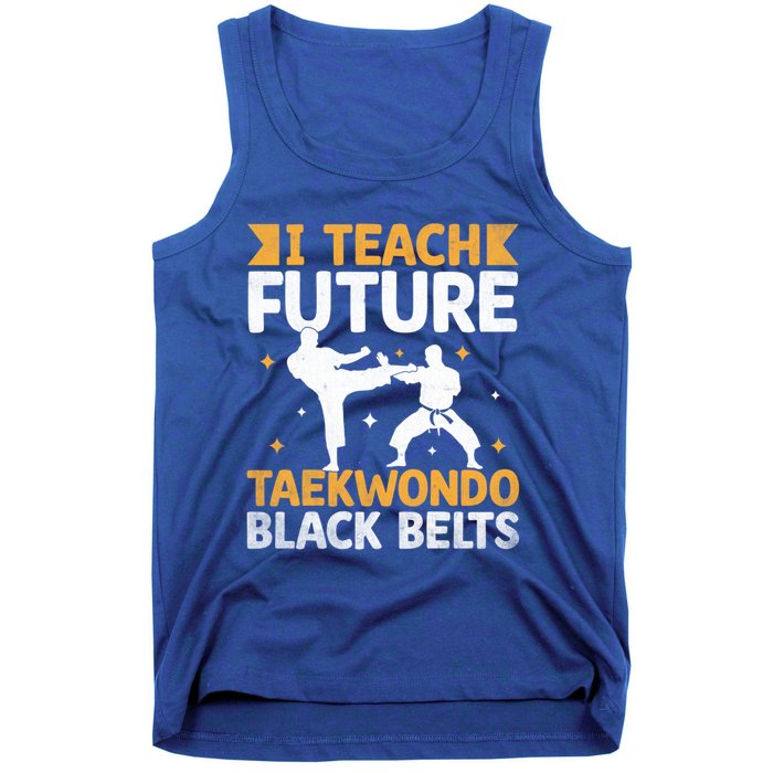 I Teach Future Taekwondo Black Belts Martial Arts Tkd Gift Tank Top